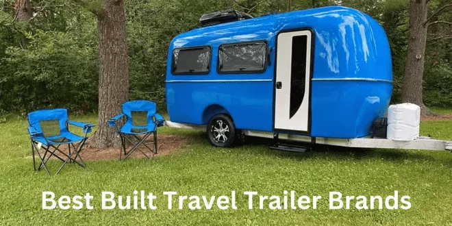 Best Built Travel Trailer Brands: Top Picks for 2023