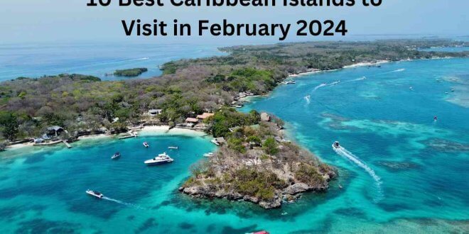 10 Best Caribbean Islands to Visit in February 2024