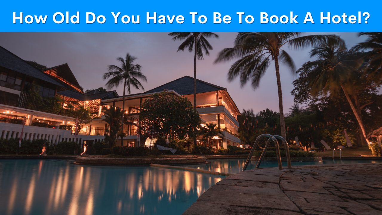 How Old Do You Have To Be To Book A Hotel?