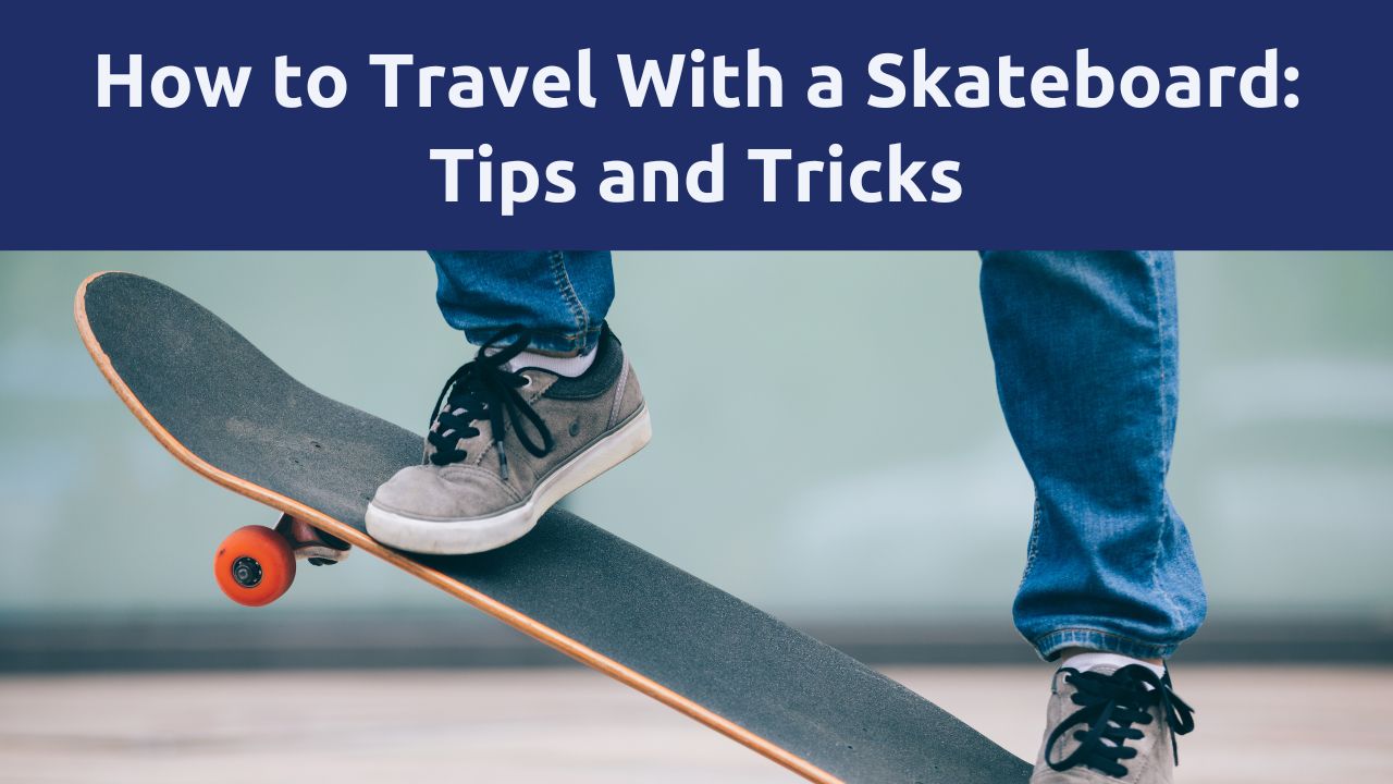 How to Travel With a Skateboard