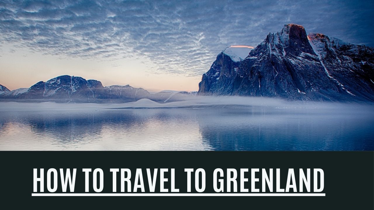 How to Travel to Greenland